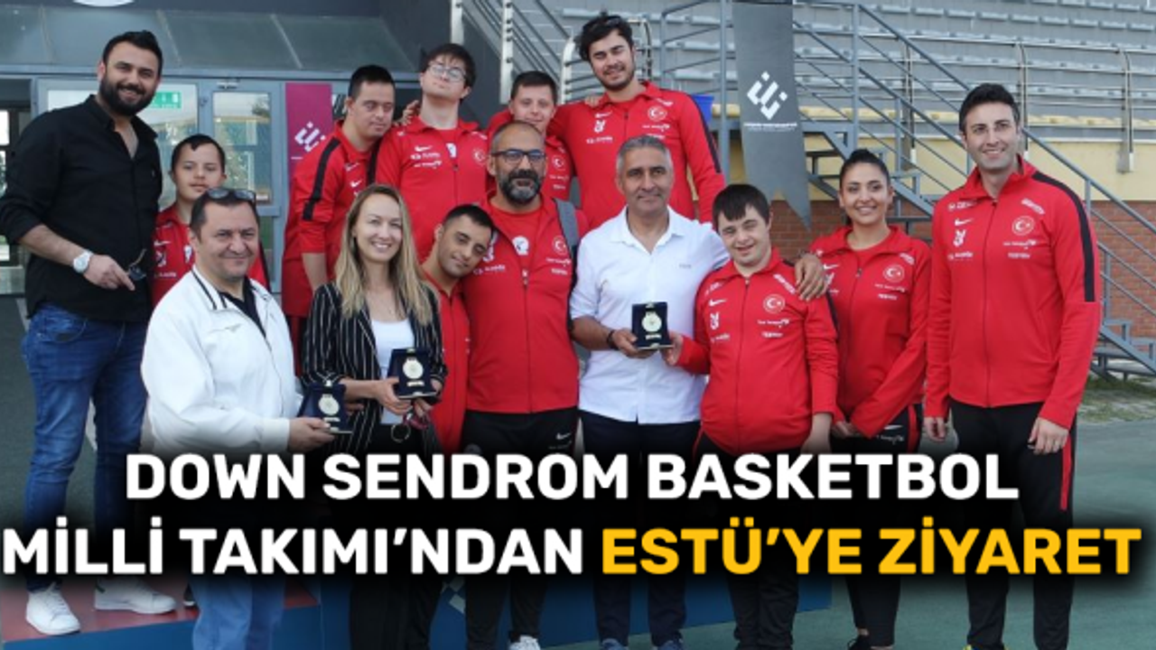 Down Sendrom Basketbol Milli Takımı’ndan ESTÜ’ye ziyaret