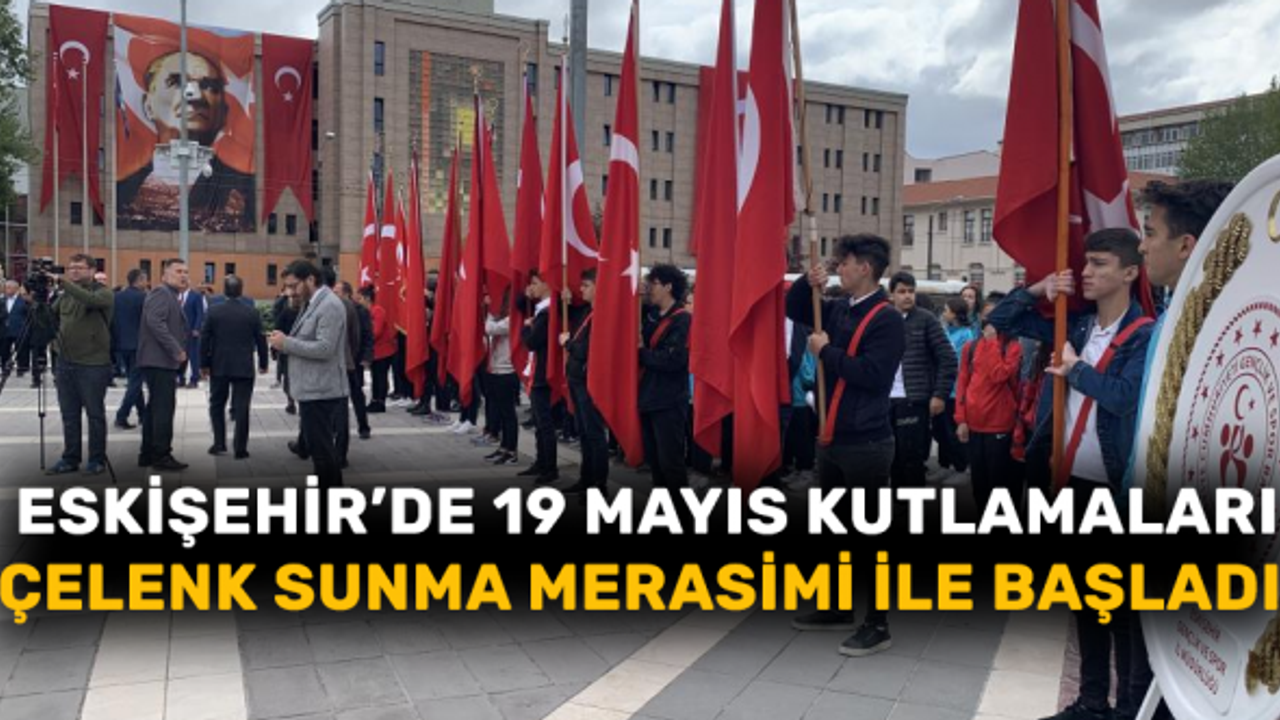 Eskişehir'de 19 Mayıs kutlamaları çelenk sunma merasimi ile başladı