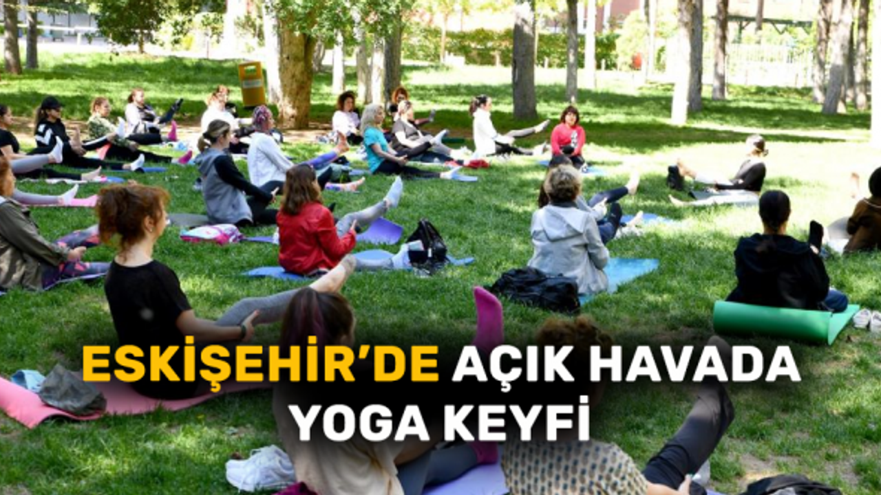 Eskişehir'de açık havada yoga keyfi