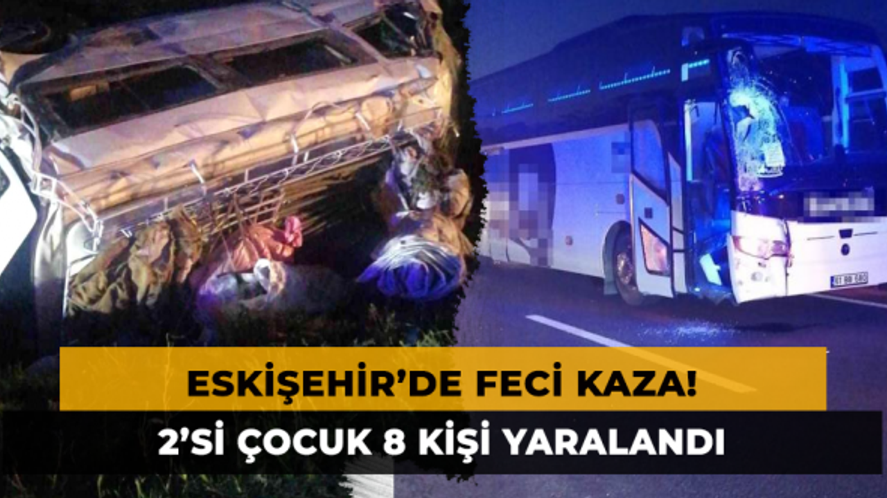 Eskişehir'de Feci Kaza! 2’si Çocuk 8 Kişi Yaralandı