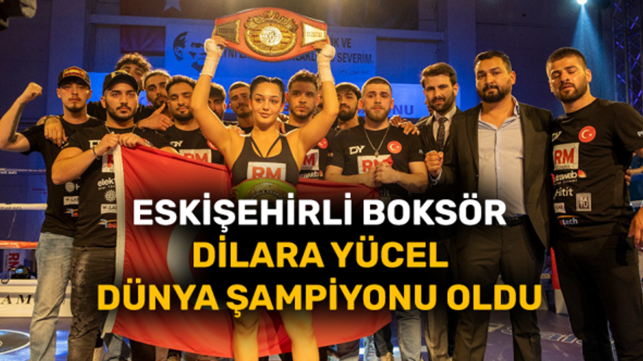 Eskişehirli boksör Dilara Yücel dünya şampiyonu oldu