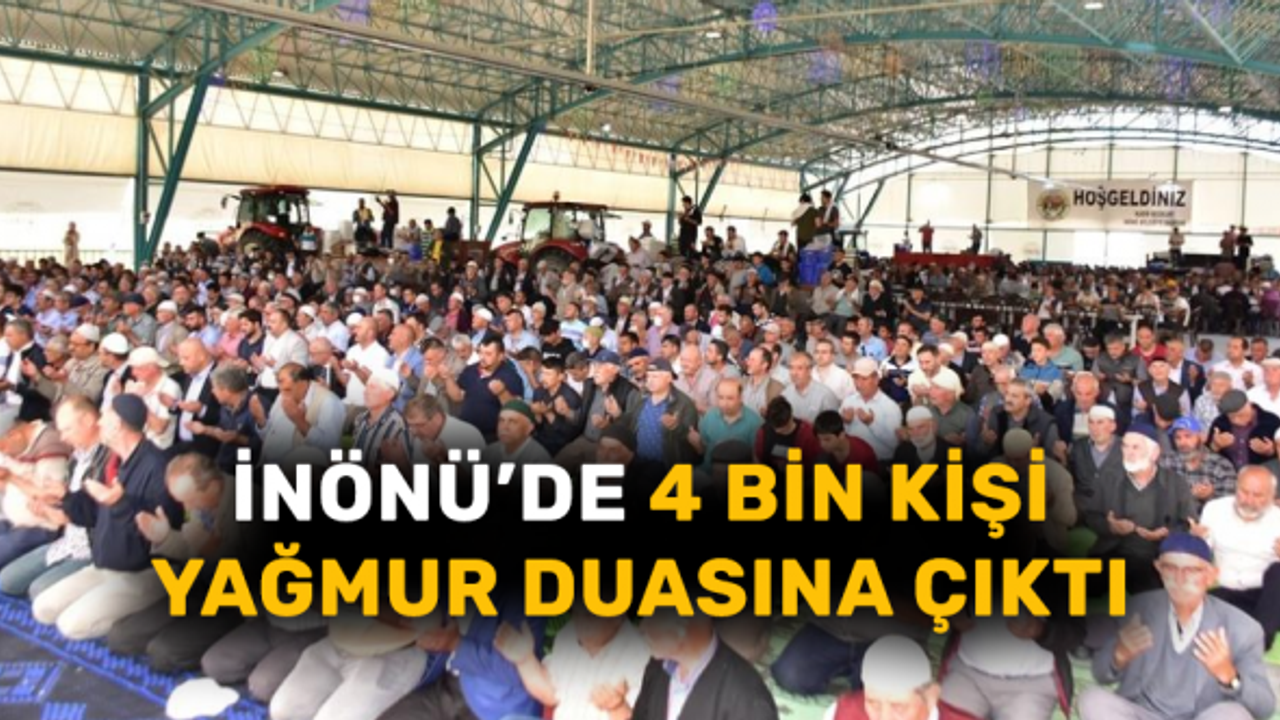 İnönü’de 4 bin kişi yağmur duasına çıktı