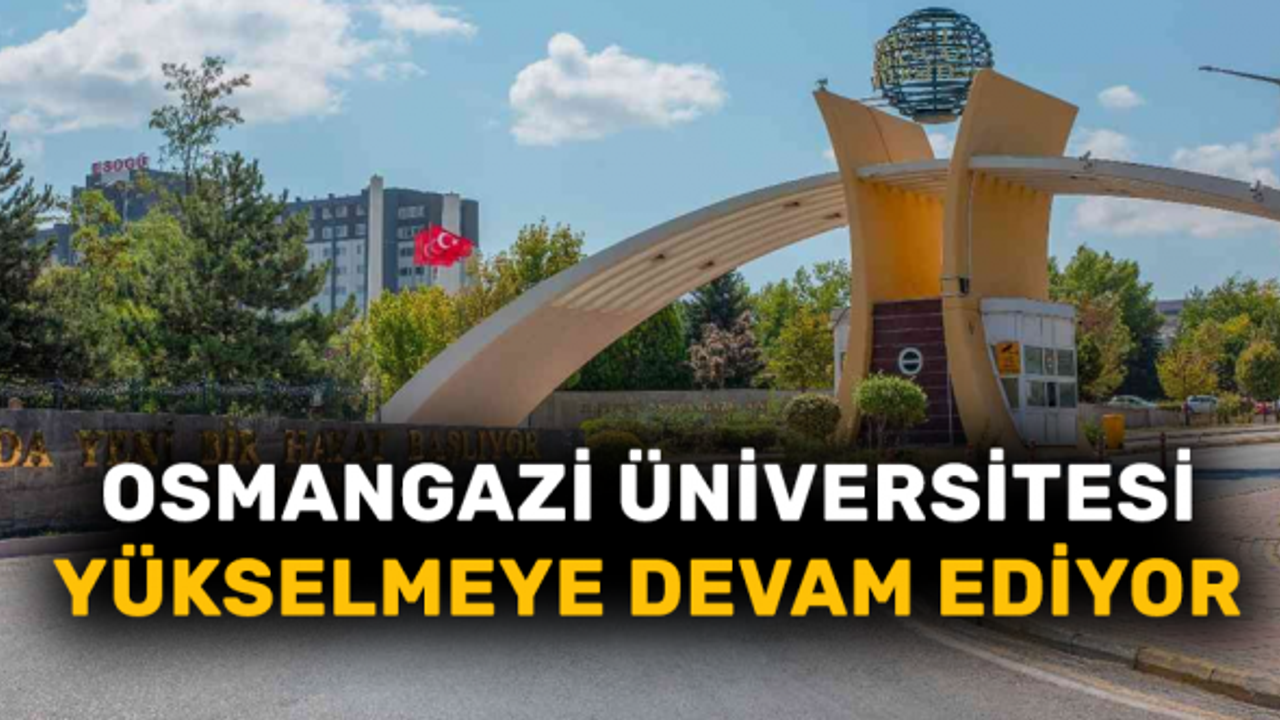 Osmangazi Üniversitesi yükselmeye devam ediyor
