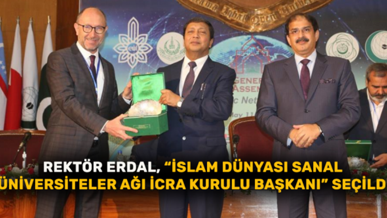 Rektör Erdal, "İslam Dünyası Sanal Üniversiteler Ağı İcra Kurulu Başkanı" seçildi