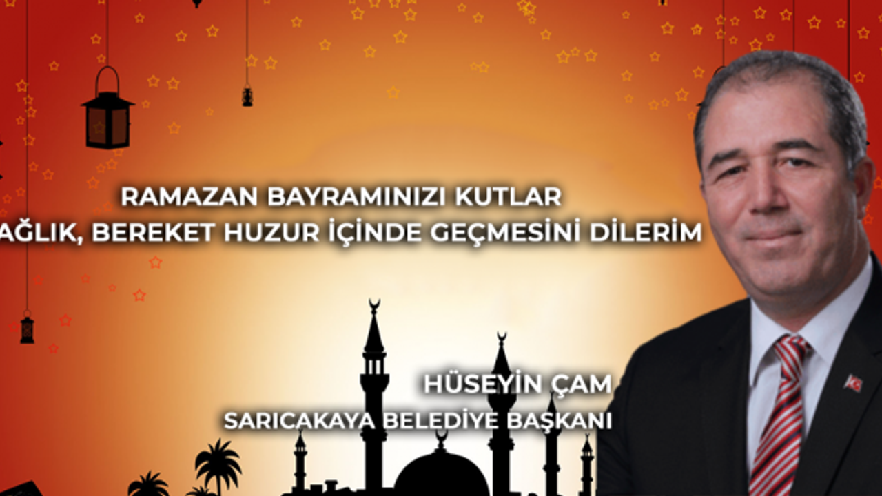 Sarıcakaya Belediye Başkanı Hüseyin Çam Ramazan Bayramı Mesajı