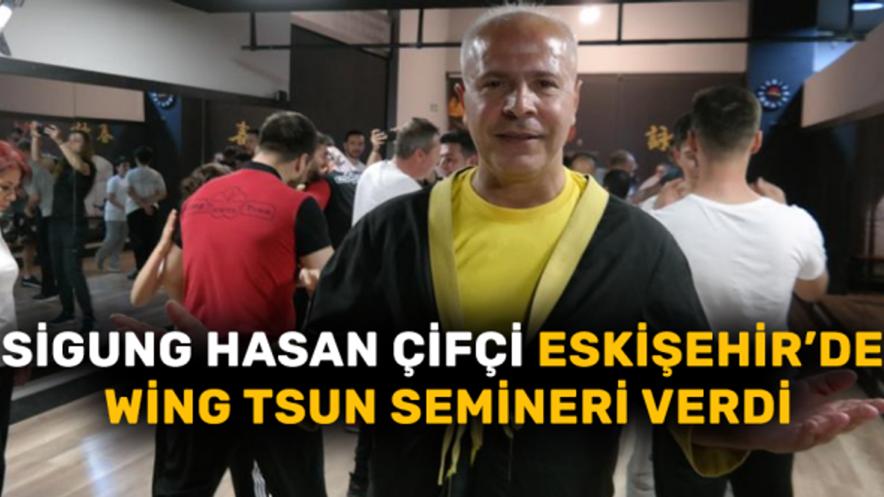 Sigung Hasan Çifçi Eskişehir’de Wing Tsun Semineri Verdi