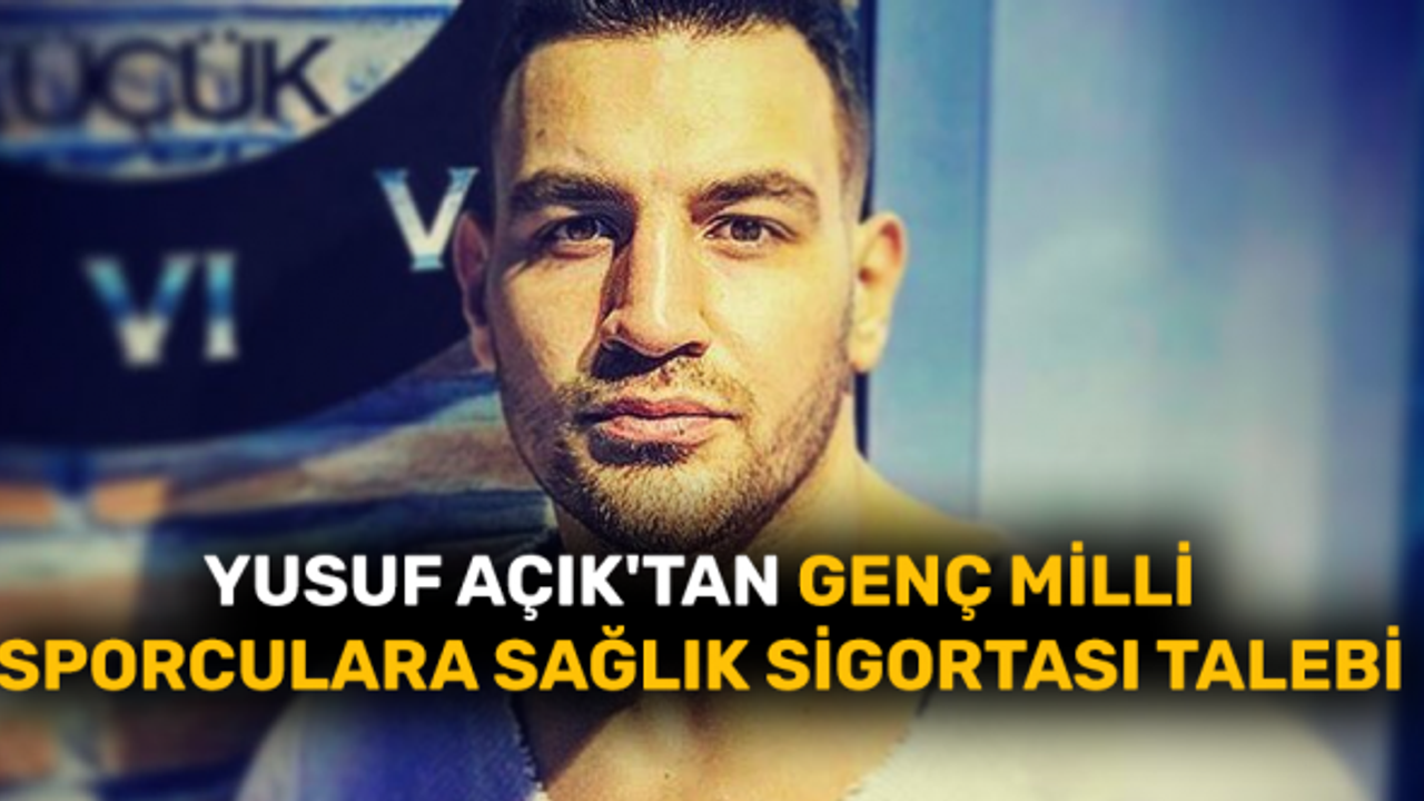 Yusuf Açık'tan genç milli sporculara sağlık sigortası talebi