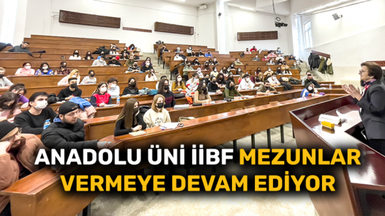 Anadolu Üniversitesi İİBF mezunlar vermeye devam ediyor