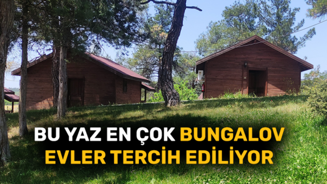 Bu yaz bungalov evler tercih ediliyor
