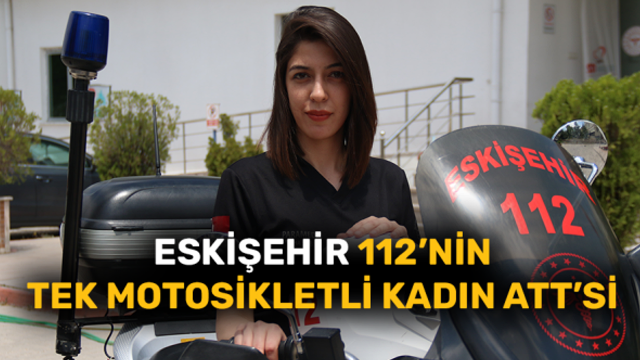 Eskişehir 112’nin tek motosikletli kadın ATT’si