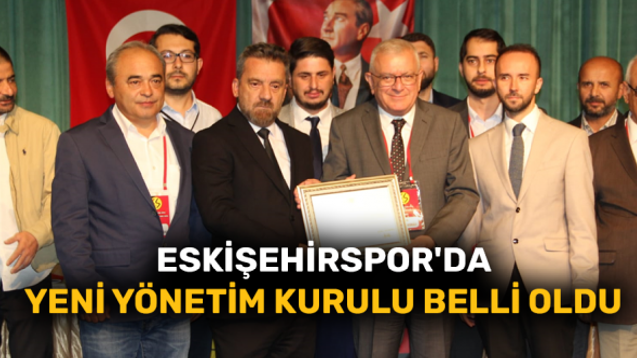 Eskişehirspor'da yeni yönetim kurulu belli oldu