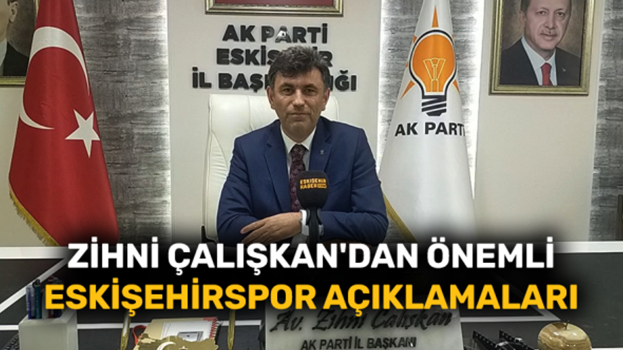 Zihni Çalışkan'dan önemli Eskişehirspor açıklamaları
