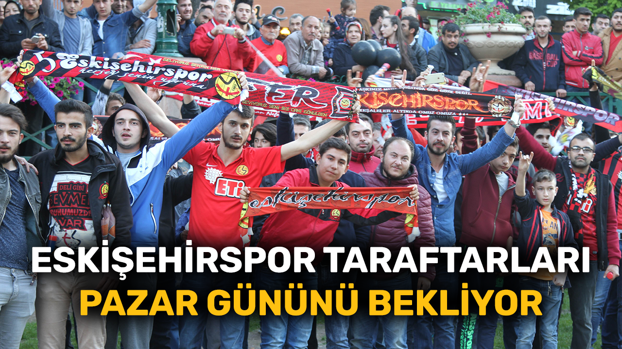 Eskişehirspor taraftarları Pazar gününü bekliyor