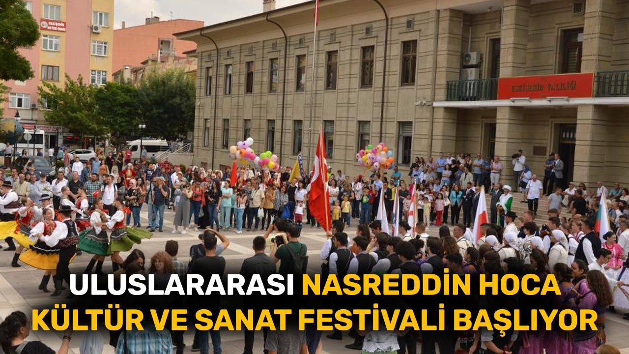 Uluslararası Nasreddin Hoca Kültür ve Sanat Festivali başlıyor