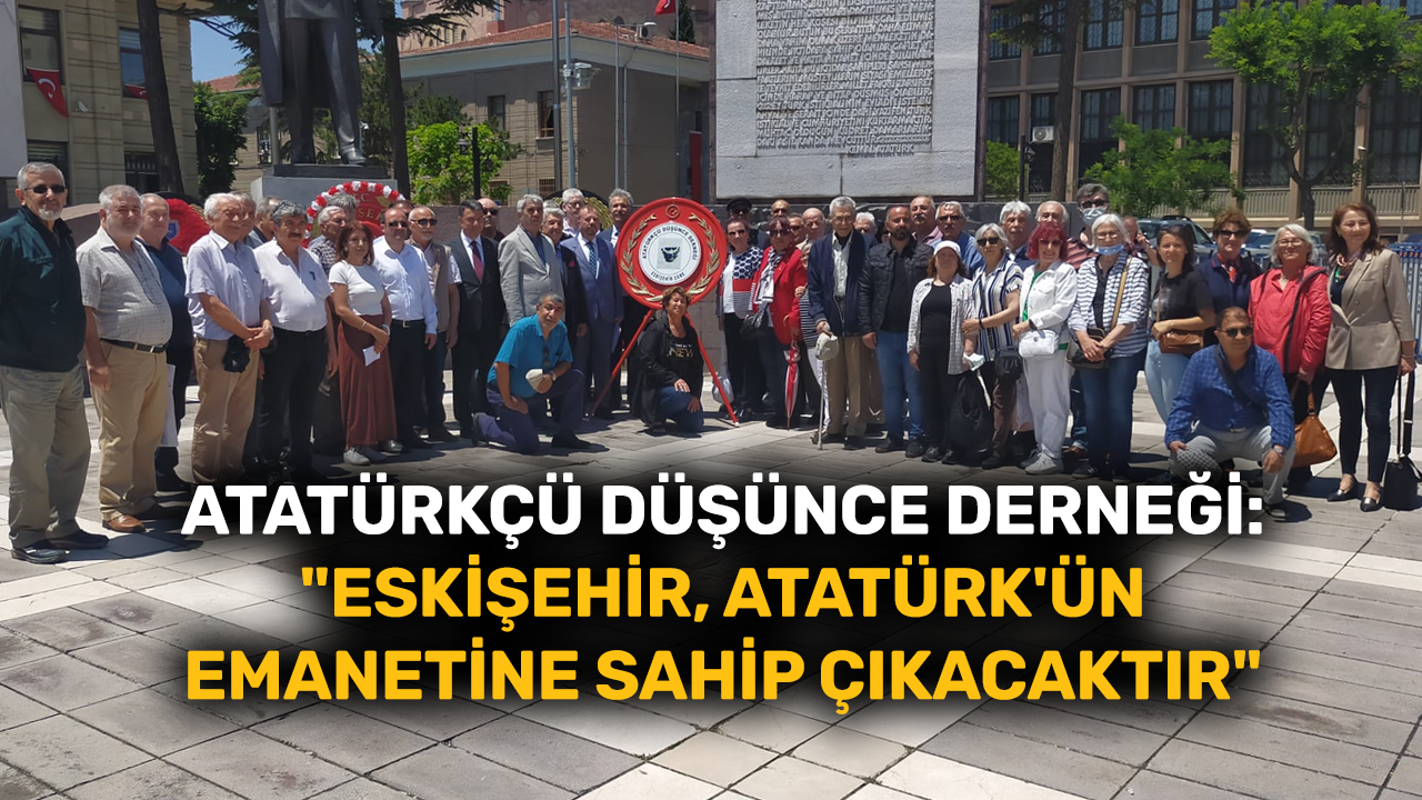 Atatürkçü Düşünce Derneği: "Eskişehir, Atatürk'ün emanetine sahip çıkacaktır"