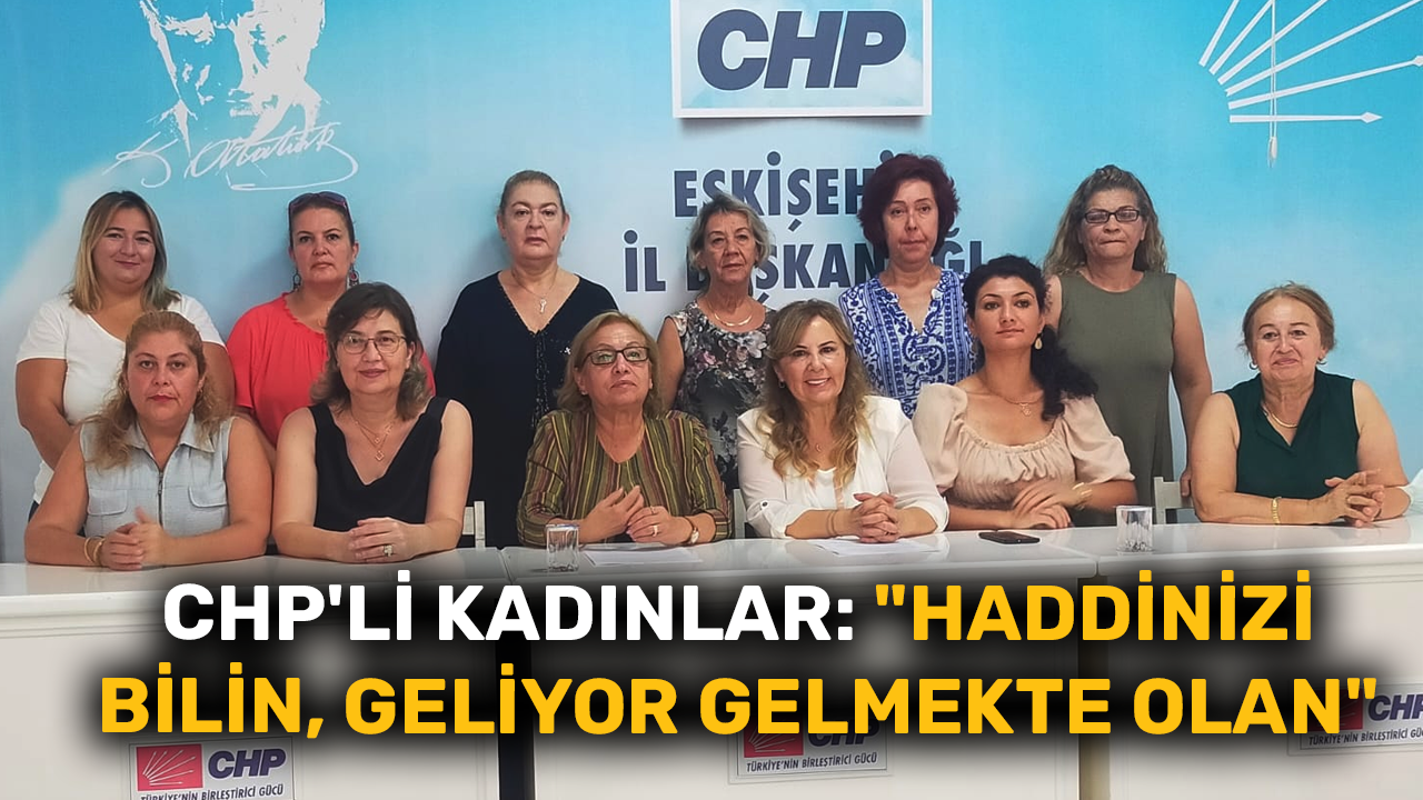 CHP'li Kadınlar: "Haddinizi bilin, geliyor gelmekte olan"