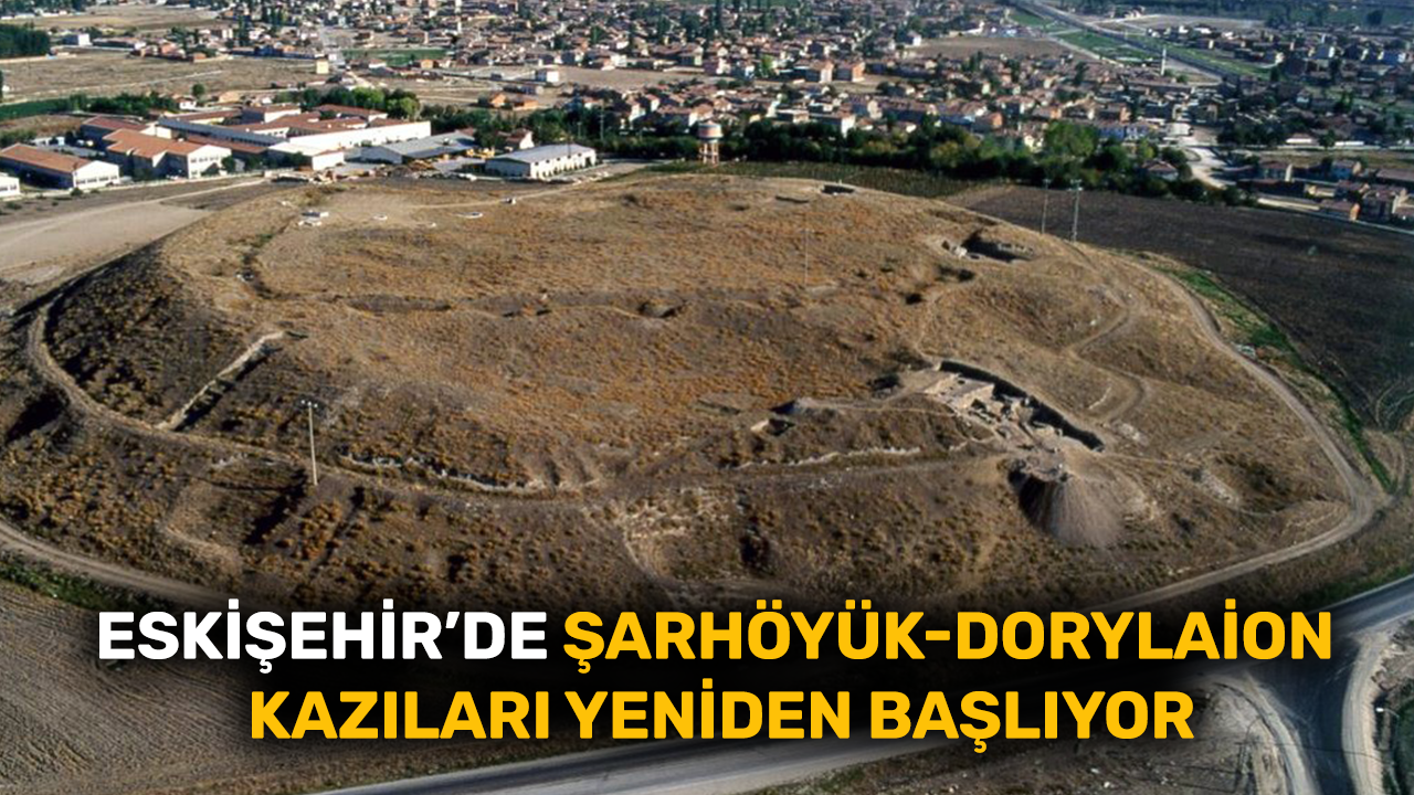 Eskişehir'de Şarhöyük-Dorylaion kazıları yeniden başlıyor