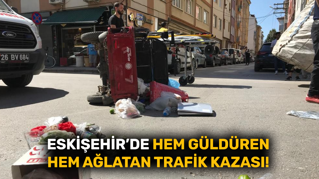 Eskişehir'de hem güldüren hem ağlatan trafik kazası