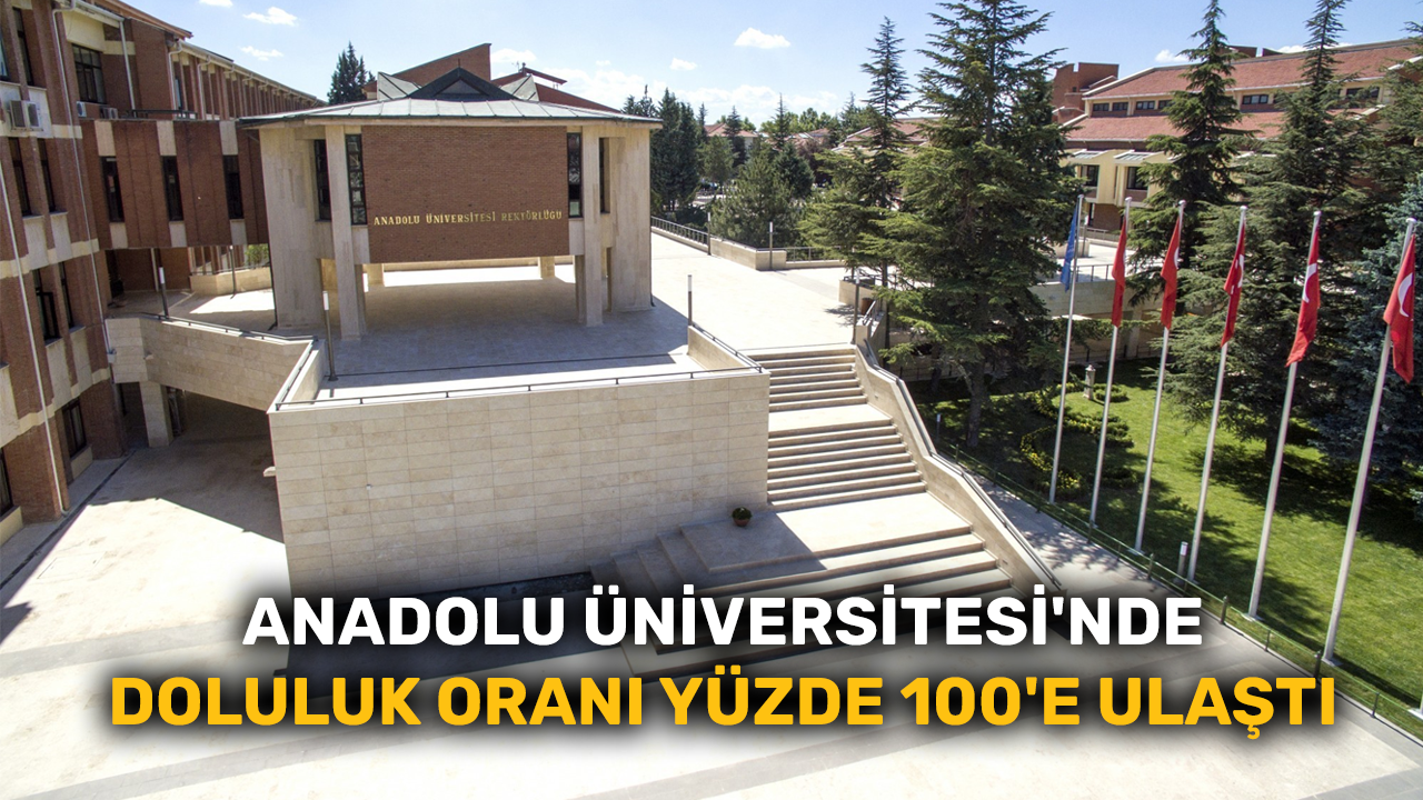 Anadolu Üniversitesi'nde doluluk oranı yüzde 100'e ulaştı