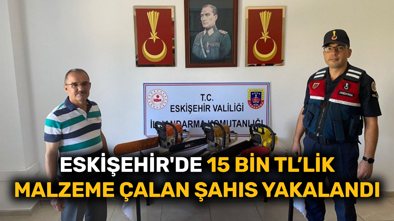 Eskişehir'de 15 bin TL’lik malzeme çalan şahıs yakalandı