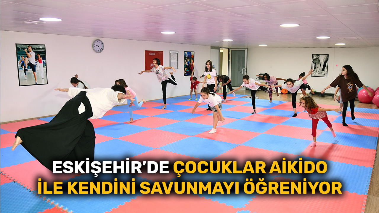 Eskişehir'de çocuklar aikido ile kendini savunmayı öğreniyor