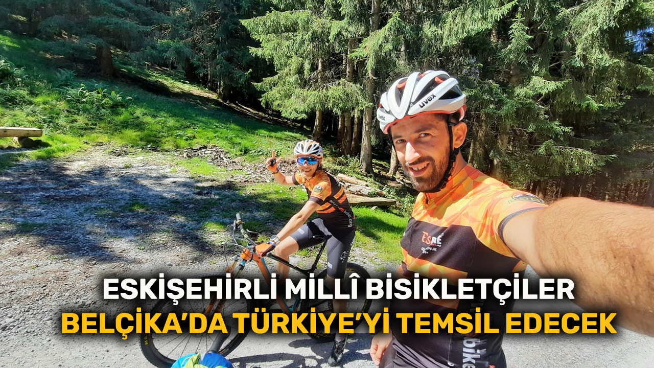 Eskişehirli millî bisikletçiler Belçika’da Türkiye’yi temsil edecek