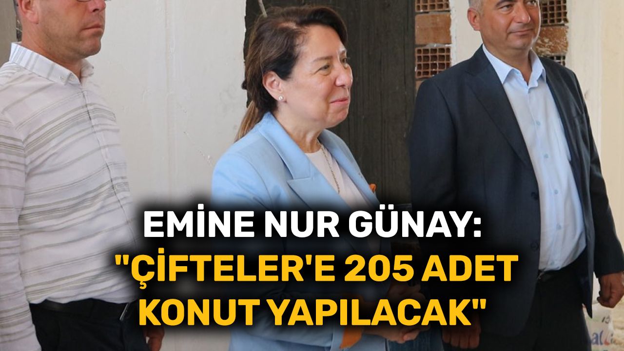 Emine Nur Günay: "Çifteler'e 205 adet konut yapılacak"