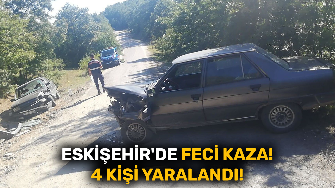Eskişehir'de feci kaza! 4 kişi yaralandı!