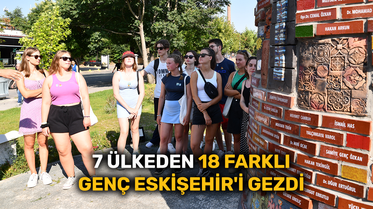 7 ülkeden 18 farklı genç Eskişehir'i gezdi