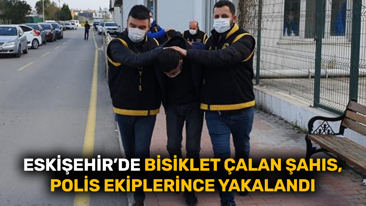 Eskişehir’de bisiklet çalan şahıs, polis ekiplerince yakalandı