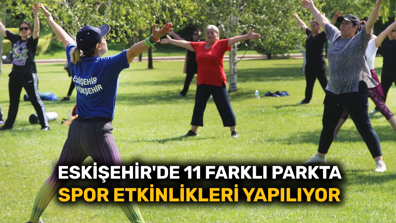 Eskişehir'de 11 farklı parkta spor etkinlikleri yapılıyor