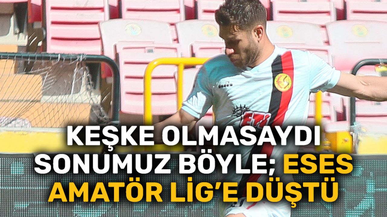 Eskişehirspor Bölgesel Amatör Lig'e düştü!