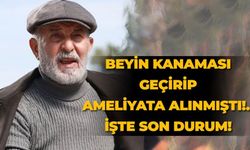 Beyin kanaması geçirip ameliyata alınmıştı!.. İşte son durum!