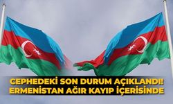 Cephedeki son durum açıklandı! Ermenistan ağır kayıp içerisinde
