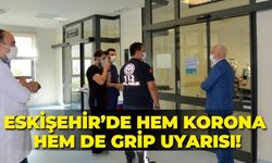 Eskişehir'de hem korona hem de grip uyarısı!