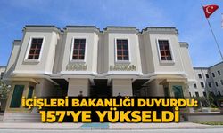 İçişleri Bakanlığı duyurdu: 157'ye yükseldi