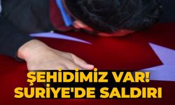 Şehidimiz var! Suriye'de saldırı