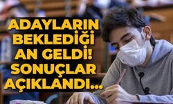 Adayların beklediği an geldi. Sonuçlar açıklandı...