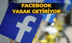 Facebook yasak getiriyor