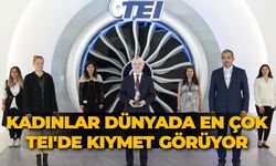 Kadınlar dünyada en çok TEI'de kıymet görüyor