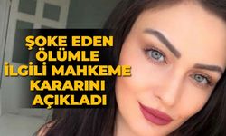 Şoke eden ölümle ilgili mahkeme kararını açıkladı