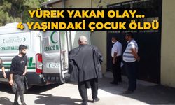 Yürek yakan olay...  4 yaşındaki çocuk öldü