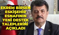 Ekrem Birsen Eskişehir esnafının yeni destek taleplerini açıkladı