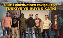 Hintli girişimciden Eskişehir ve Türkiye'ye büyük katkı