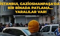 İstanbul Gaziosmanpaşa'da bir Binada patlama... Yaralılar var!