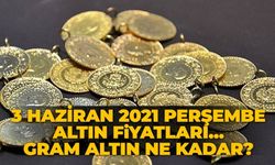 3 Haziran 2021 Perşembe Altın Fiyatları... Gram Altın Ne Kadar?