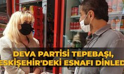 DEVA Partisi Tepebaşı, Eskişehir'deki esnafı dinledi!