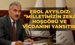 Erol Ayyıldız: "Milletimizin zekâ, hoşgörü ve vicdanını yansıtır"