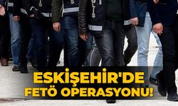 Eskişehir'de FETÖ operasyonu!