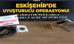 Eskişehir’de uyuşturucu operasyonu!